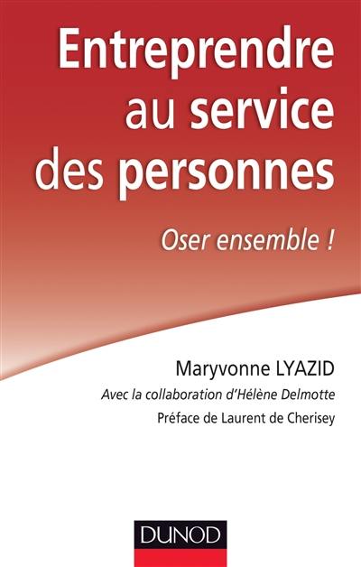 Entreprendre au service des personnes : oser ensemble !