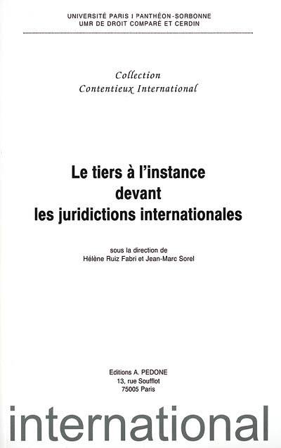 Le tiers à l'instance devant les juridictions internationales