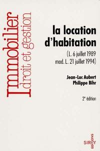 La location d'habitation : loi du 6 juillet 1989 modifiée par la loi du 21 juillet 1994