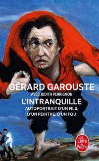 L'intranquille : autoportrait d'un fils, d'un peintre, d'un fou