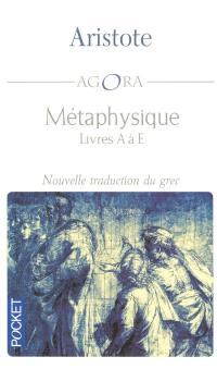 Métaphysique (Meta ta phusika) : livres A à E