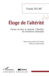 Eloge de l'altérité : penser la race, le racisme, l'identité, les frontières nationales