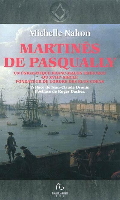 Martinès de Pasqually : un énigmatique franc-maçon théurge du XVIIIe siècle fondateur de l'ordre des élus coëns