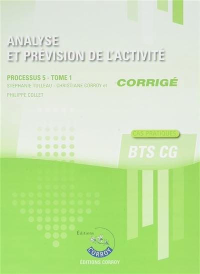 Analyse et prévision de l'activité : processus 5 du BTS CG, cas pratiques : corrigé. Vol. 1