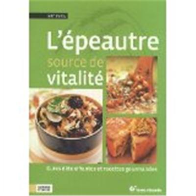 L'épeautre, source de vitalité : cures détoxifiantes et recettes gourmandes