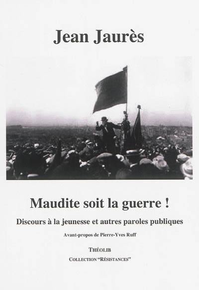 Maudite soit la guerre ! : discours à la jeunesse et autres paroles publiques