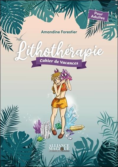 Lithothérapie : cahier de vacances : pour adultes