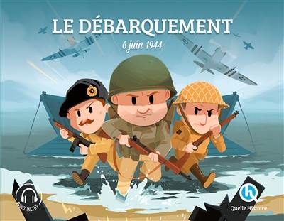 Le Débarquement : 6 juin 1944