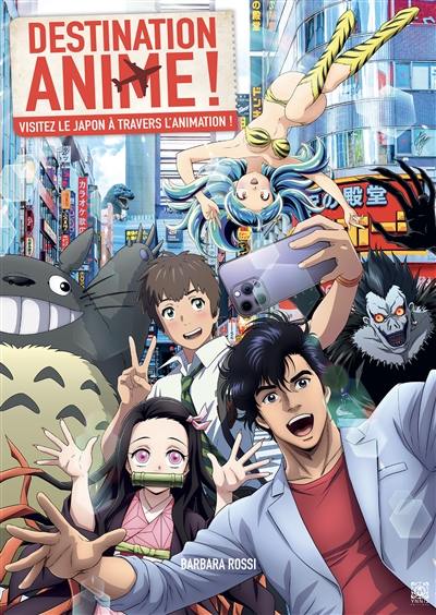 Destination anime ! : visitez le Japon à travers l'animation !