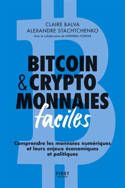 Bitcoin & cryptomonnaies faciles : comprendre les monnaies numériques et leurs enjeux économiques et politiques