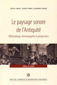 Le paysage sonore de l'Antiquité : méthodologie, historiographie et perspectives : actes de la journée d'études tenue à l'Ecole française de Rome, le 7 janvier 2013