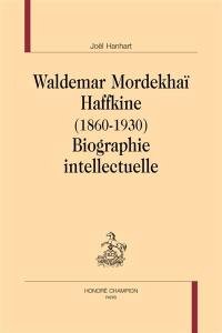 Waldemar Mordekhaï Haffkine : 1860-1930 : biographie intellectuelle