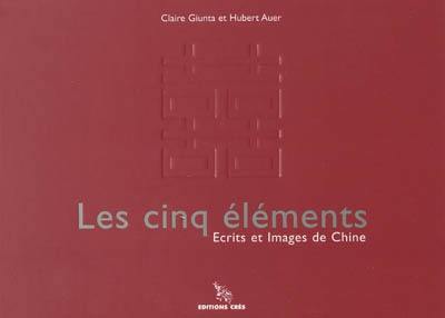 Les cinq éléments : écrits et images de Chine