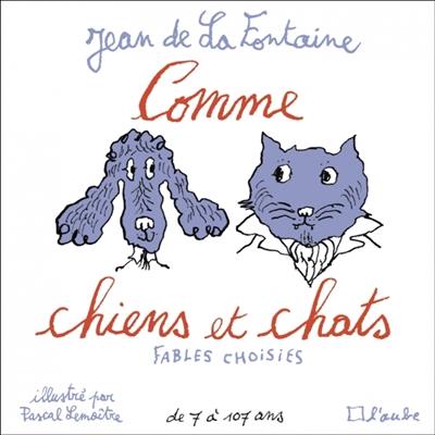 Comme chiens et chats : fables choisies