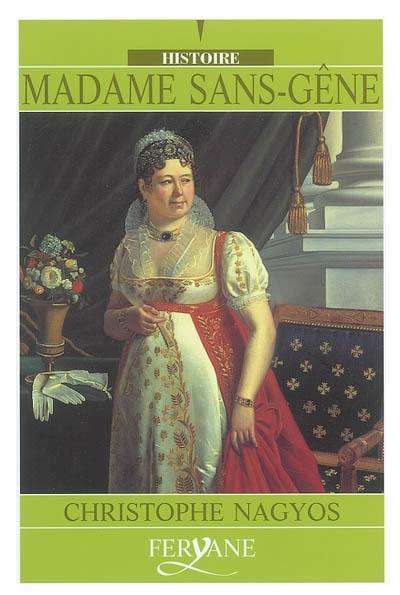 Madame Sans-Gêne : une femme du peuple à la cour de Napoléon