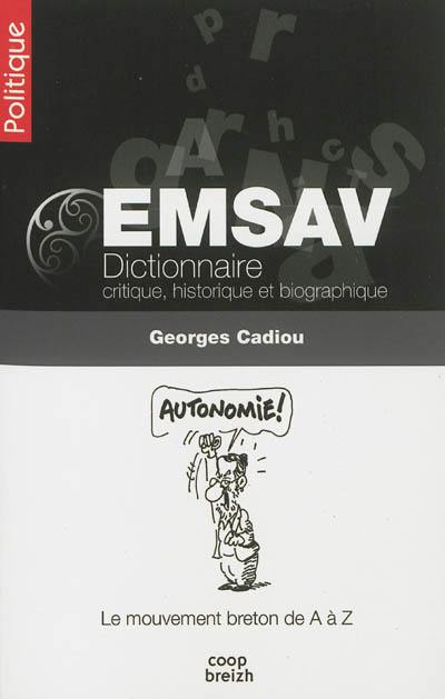 EMSAV : dictionnaire critique, historique et biographique : le mouvement breton de A à Z du XIXe siècle à nos jours