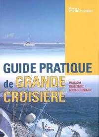 Guide pratique de grande croisière : transat, transmed, tour du monde