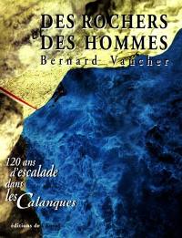 Des rochers et des hommes : 120 ans d'escalade dans les Calanques