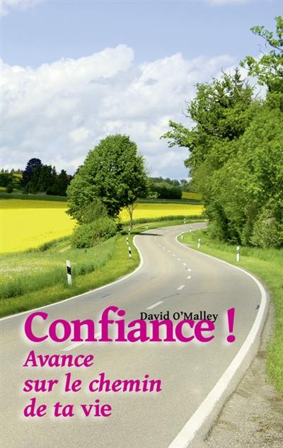 Confiance ! : avance sur le chemin de ta vie