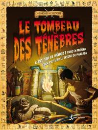 Le tombeau des ténèbres : C'est toi le héros : Pars en mission pour protéger le trésor du pharaon