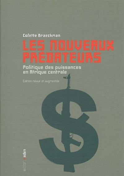 Les nouveaux prédateurs : politique des puissances en Afrique centrale