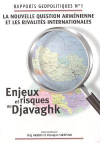 La nouvelle question arménienne et les rivalités internationales : enjeux et risques au Djavaghk