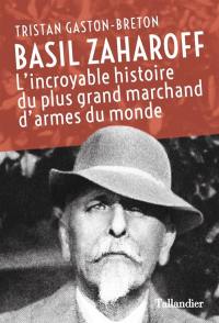 Basil Zaharoff : l'incroyable histoire du plus grand marchand d'armes du monde