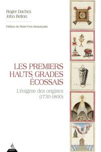 Les premiers hauts grades écossais : l'énigme des origines (1730-1800)