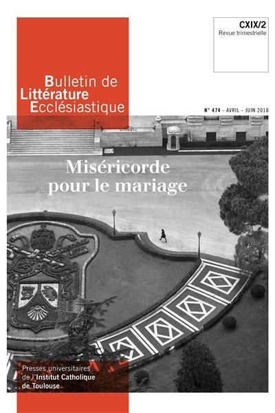 Bulletin de littérature ecclésiastique, n° 474. Miséricorde pour le mariage