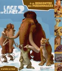 L'âge de glace 2 : à la rencontre des personnages : d'après le film