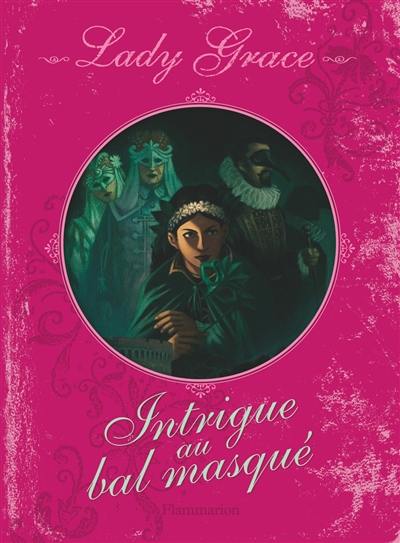 Lady Grace : extraits des journaux intimes de lady Grace Cavendish. Vol. 3. Intrigue au bal masqué