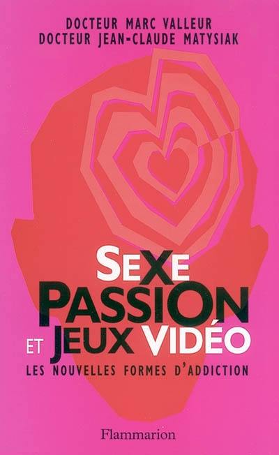 Sexe, passion et jeux vidéo : les nouvelles formes d'addiction