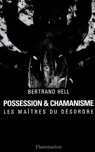 Possession et chamanisme : les maîtres du désordre