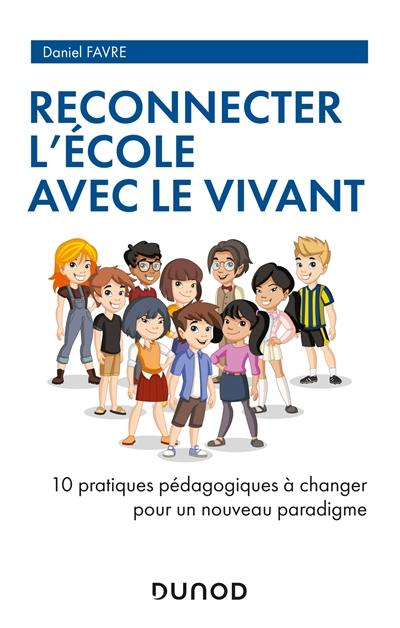 Reconnecter l'école avec le vivant : 10 pratiques pédagogiques à changer pour un nouveau paradigme