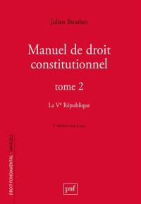 Manuel de droit constitutionnel. Vol. 2. La Ve République