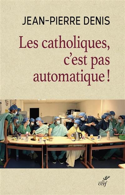 Les catholiques, c'est pas automatique !