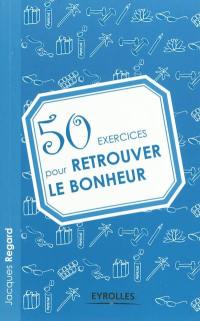 50 exercices pour retrouver le bonheur