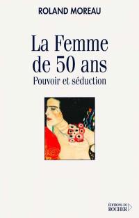 La femme de 50 ans : pouvoir et séduction