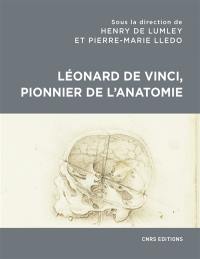 Léonard de Vinci, pionnier de l'anatomie : anatomie comparée, biomécanique, bionique, physiognomonie