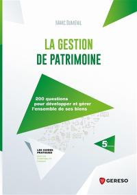 La gestion de patrimoine : 200 questions pour développer et gérer l'ensemble de ses biens