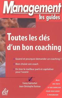 Toutes les clés d'un bon coaching : quand et pourquoi demander un coaching ?, bien choisir son coach, en tirer le meilleur parti et capitaliser pour l'avenir