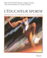 L'éducateur sportif : préparation aux brevets d'Etat (1er et 2e degrés) et au brevet professionnel de la jeunesse, de l'éducation populaire et du sport