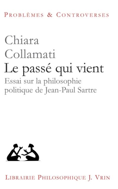 Le passé qui vient : essai sur la philosophie politique de Jean-Paul Sartre