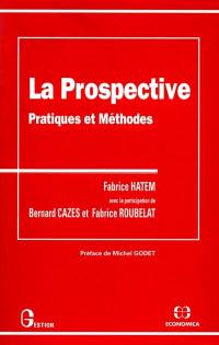 La Prospective : pratiques et méthodes