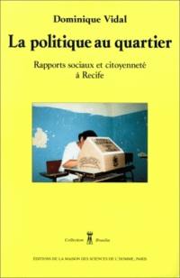 La politique au quartier : rapports sociaux et citoyenneté à Recife