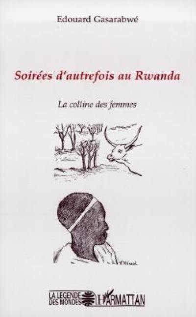 Soirées d'autrefois au Rwanda : la colline des femmes