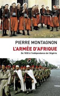 L'armée d'Afrique : de 1830 à l'indépendance de l'Algérie