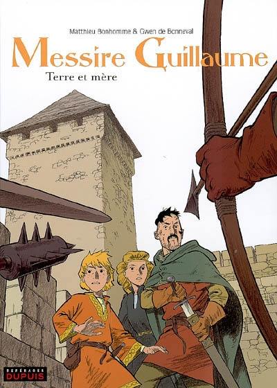 Messire Guillaume. Vol. 3. Terre et mère