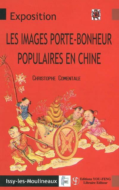 Les images porte-bonheur populaires en Chine : aux sources de l'art moderne et de l'avant-garde : exposition du 12 janvier au 29 février 2004, ville d'Issy-les-Moulineaux, Musée français de la carte à jouer