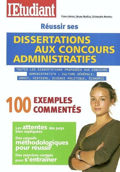 Réussir ses dissertations aux concours administratifs : toutes les dissertations proposées aux concours administratifs : culture générale, droit, histoire, science politique, économie : 100 exemples commentés